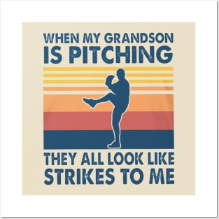 When My Grandson Is Pitching They All Look Like Strikes To Me Posters and Art